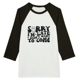 Sorry I’m Late - Unisex 3/4 Sleeve Raglan T-shirt - White and Black -