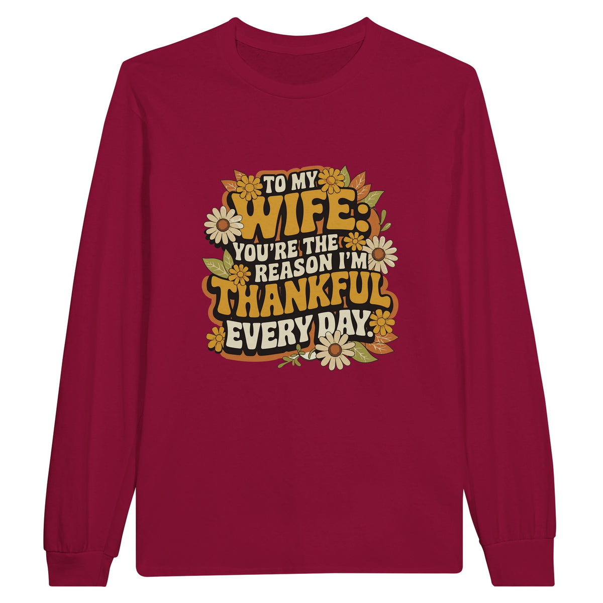 To My Wife, You're The Thankful Every Day - T-Shirt - Cardinal Red - Long Sleeves T-shirts