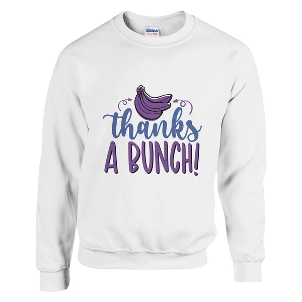 Thanks A BUNCH! – Wear Gratitude on Your Sleeve - White - Sweatshirt