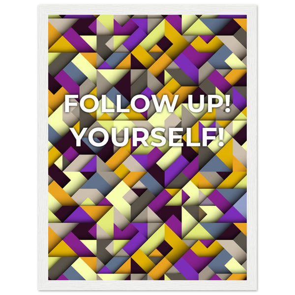 Abstract Motivation - Follow Up! Yourself! - 30x40 cm 12x16″ White frame - Wooden Framed Posters