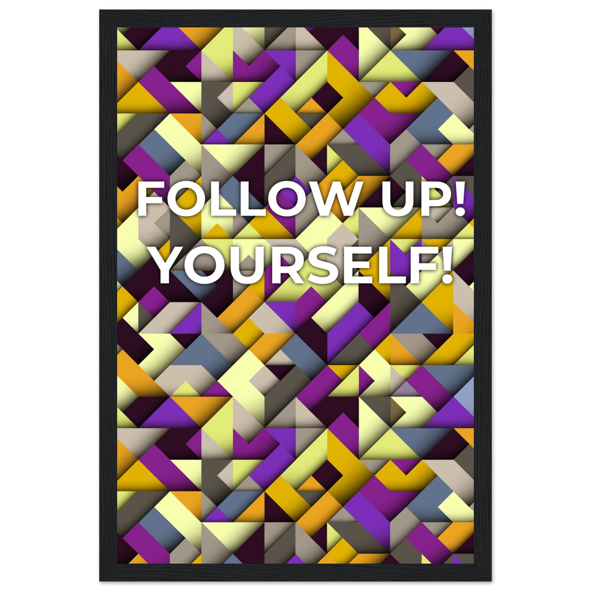 Abstract Motivation - Follow Up! Yourself! - 30x45 cm 12x18″ Black frame - Wooden Framed Posters