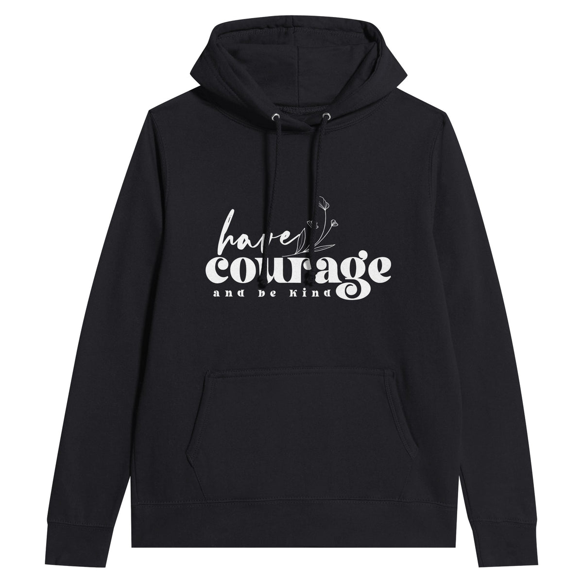 Have Courage And Be Kind - Spread Love, Cultivate Courage - - Hoodies