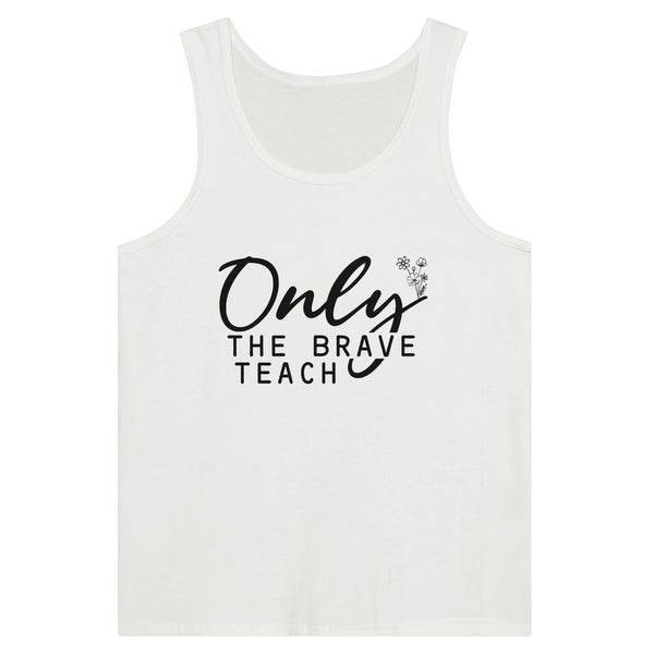 Educator's Valor - Only the Brave Teach - White - Tank Tops