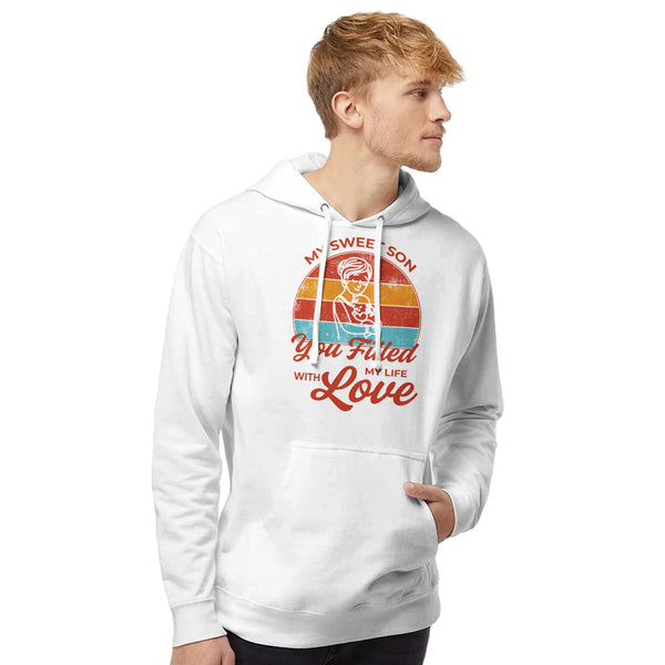 You Fill My Life with Love - A Mother's Message - - Sweatshirts