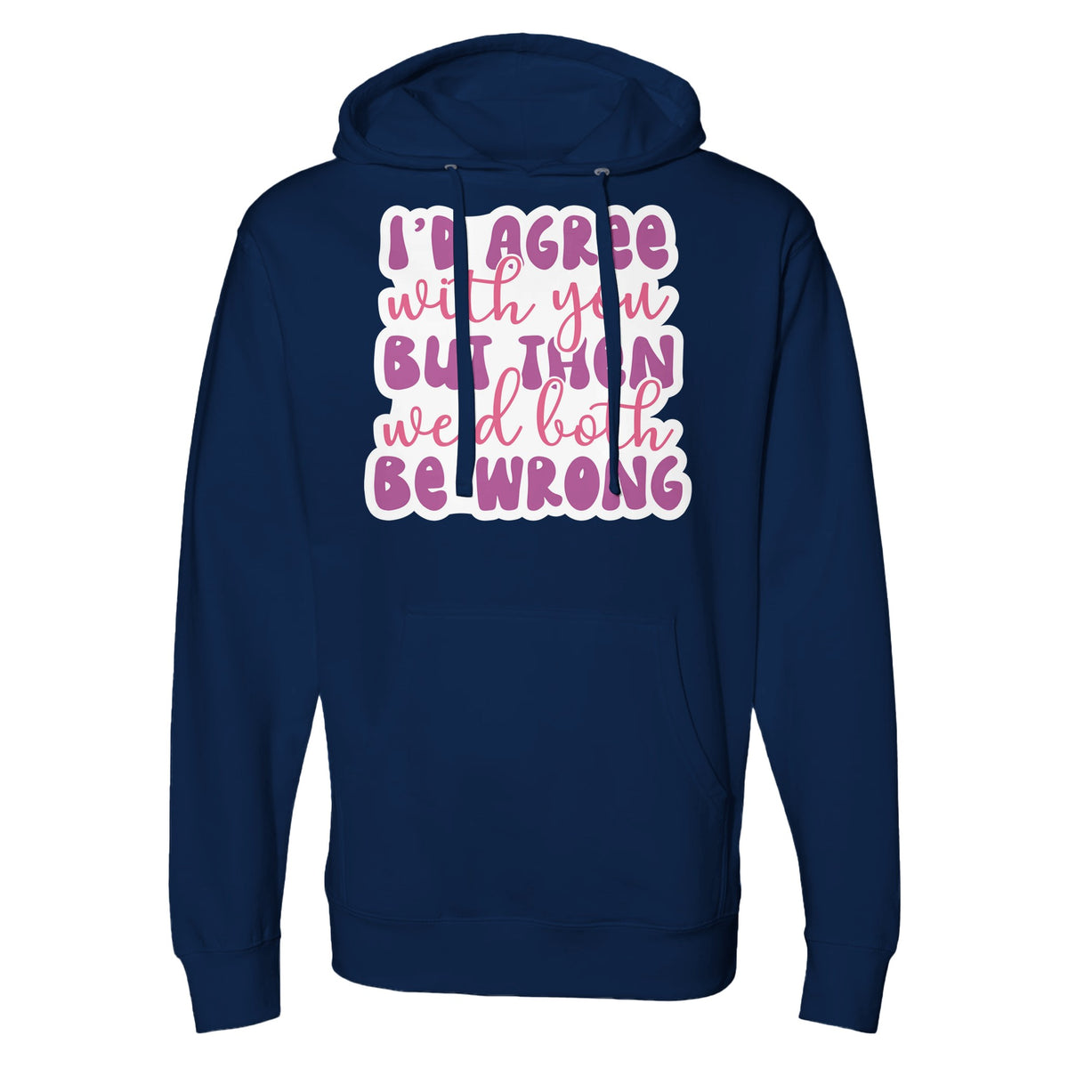 In the Realm of Irony - 'I’d Agree' Hoodie Speaks Volumes - Classic Navy - Hoodies