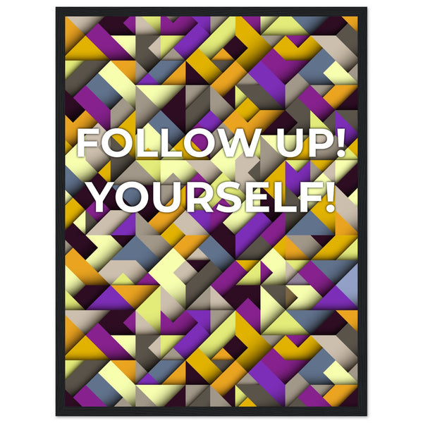 Abstract Motivation - Follow Up! Yourself! - 45x60 cm 18x24″ Black frame - Wooden Framed Posters