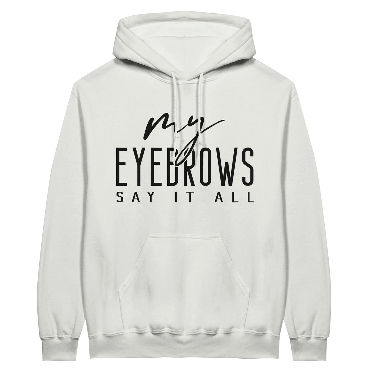 My EYEBROWS SAY IT ALL - Speak Volumes in Style - White - Print Material