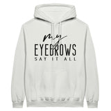 My EYEBROWS SAY IT ALL - Speak Volumes in Style - White - Print Material