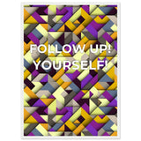 Abstract Motivation - Follow Up! Yourself! - 50x70 cm 20x28″ White frame - Wooden Framed Posters