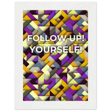 Abstract Motivation - Follow Up! Yourself! - 13x18 cm 5x7″ White frame - Wooden Framed Posters