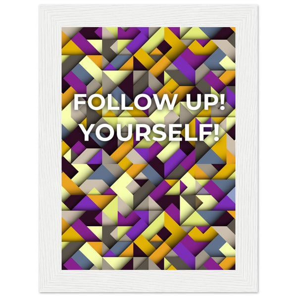 Abstract Motivation - Follow Up! Yourself! - 13x18 cm 5x7″ White frame - Wooden Framed Posters