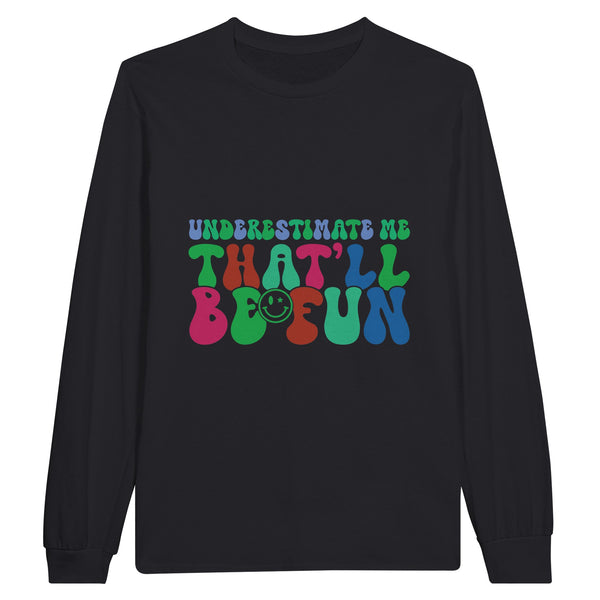 Challenge Accepted - Underestimate Me, It'll Be Fun - Black - Long Sleeve T-shirts