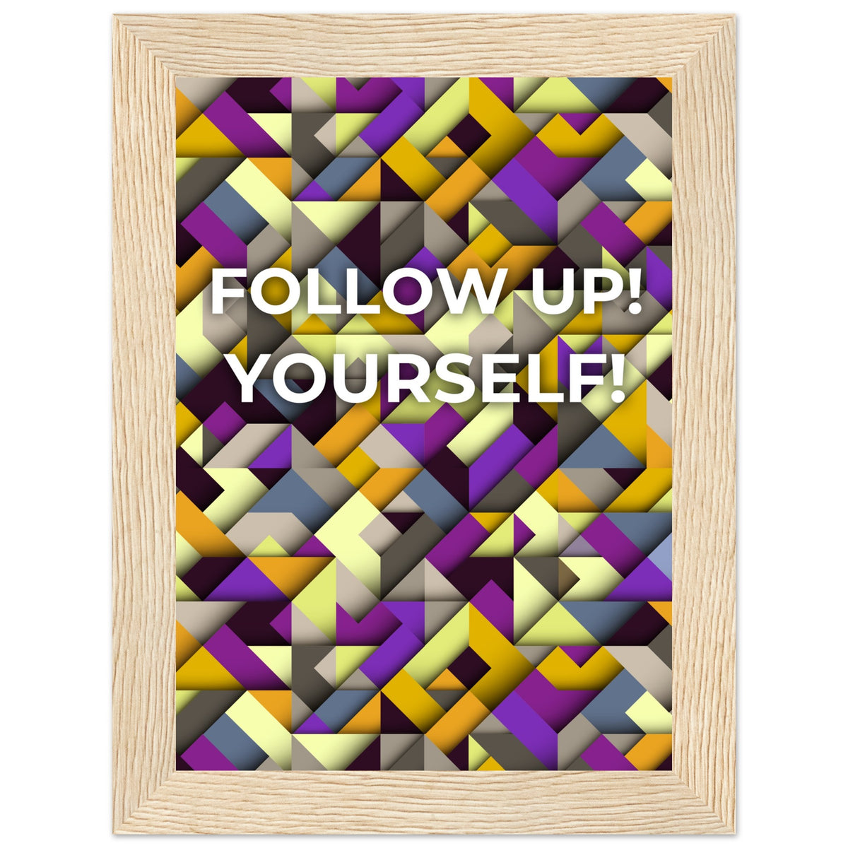 Abstract Motivation - Follow Up! Yourself! - 13x18 cm 5x7″ Wood frame - Wooden Framed Posters