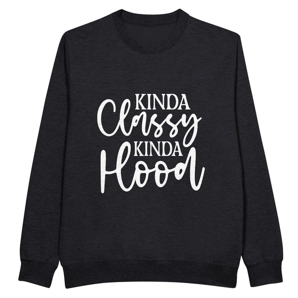 Kinda Classy, Kinda Hood - Own Your Unique Style! - Black - Sweatshirt