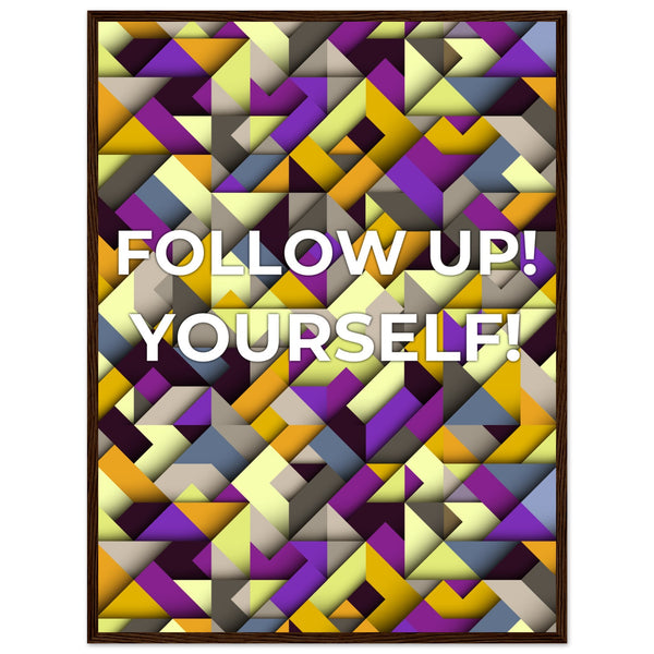 Abstract Motivation - Follow Up! Yourself! - 60x80 cm 24x32″ Dark wood frame - Wooden Framed Posters