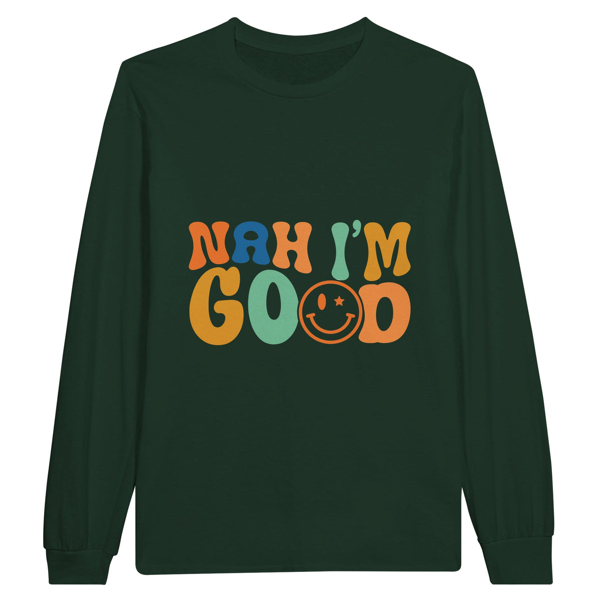 Embrace Contentment - Nah, I'm Good - - Sweatshirts