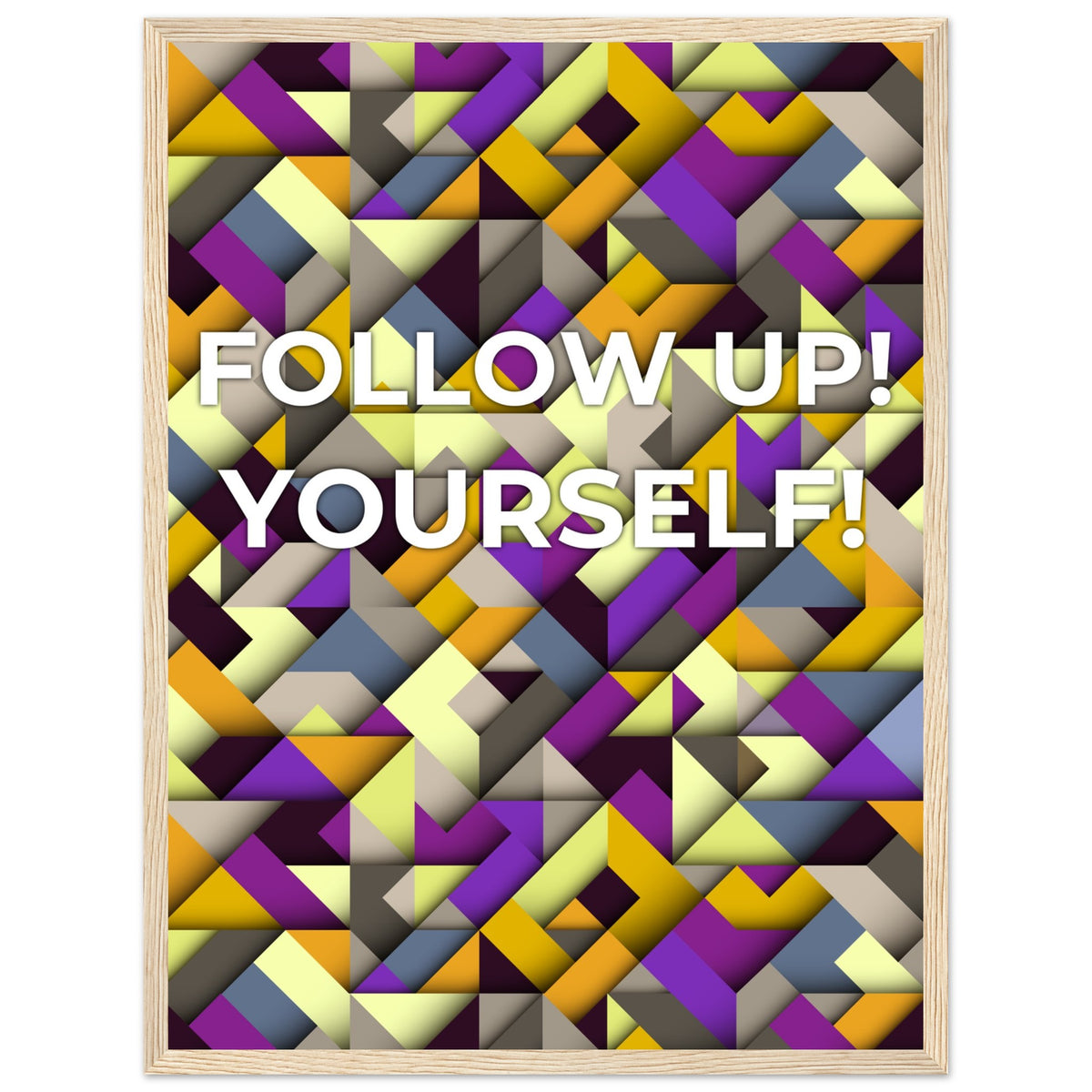 Abstract Motivation - Follow Up! Yourself! - 45x60 cm 18x24″ Wood frame - Wooden Framed Posters