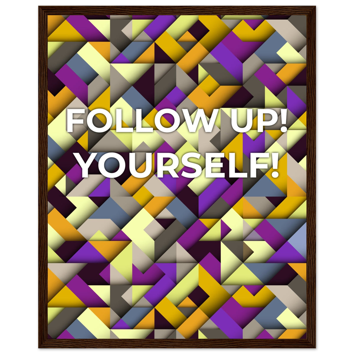 Abstract Motivation - Follow Up! Yourself! - 40x50 cm 16x20″ Dark wood frame - Wooden Framed Posters