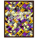 Abstract Motivation - Follow Up! Yourself! - 40x50 cm 16x20″ Dark wood frame - Wooden Framed Posters