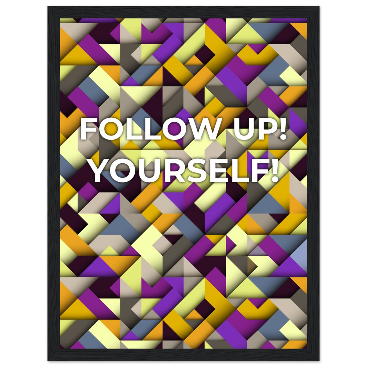 Abstract Motivation - Follow Up! Yourself! - 30x40 cm 12x16″ Black frame - Wooden Framed Posters