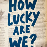 How Lucky Are We? Wall Art - 24x36 - Framed Posters