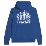 Sip & Educate - Half Coffee, Half Teacher - Heather True Royal - Hoodies