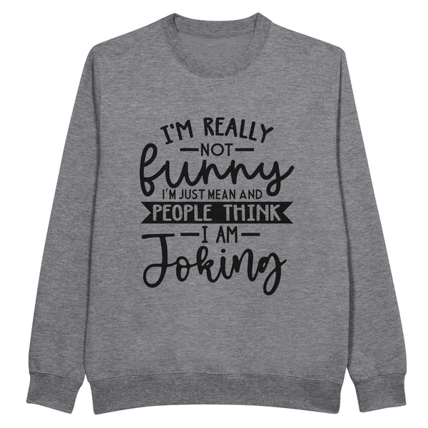 Not Joking - Clever Quote Design - Heather Gray - Sweatshirt