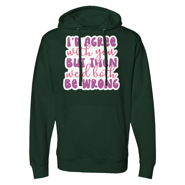 In the Realm of Irony - 'I’d Agree' Hoodie Speaks Volumes - Forest Green - Hoodies