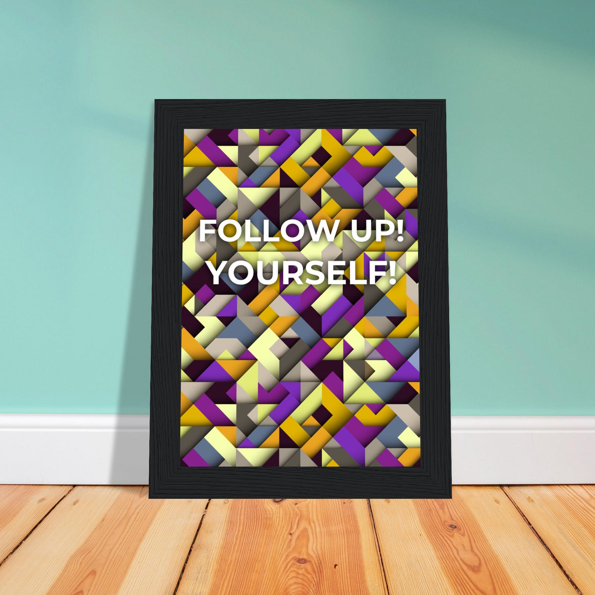 Abstract Motivation - Follow Up! Yourself! - - Wooden Framed Posters