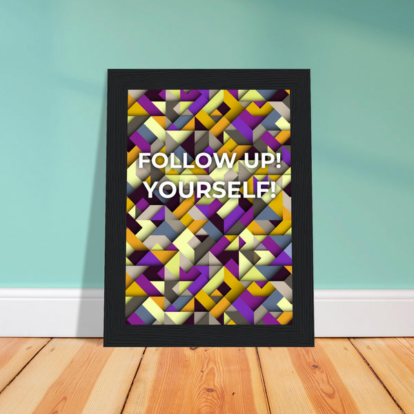 Abstract Motivation - Follow Up! Yourself! - - Wooden Framed Posters