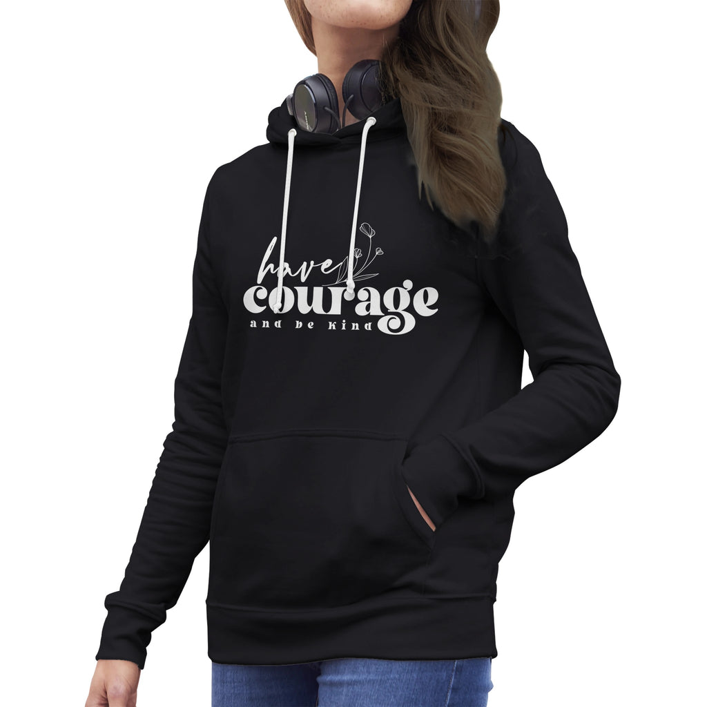 Have Courage And Be Kind - Spread Love, Cultivate Courage - - Hoodies