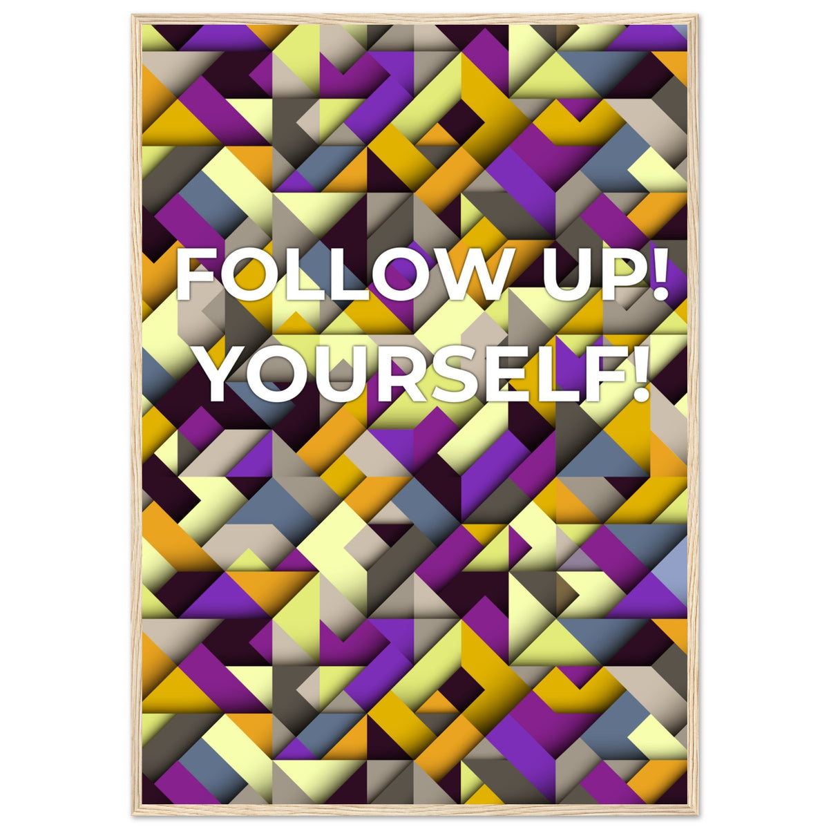 Abstract Motivation - Follow Up! Yourself! - 70x100 cm 28x40″ Wood frame - Wooden Framed Posters