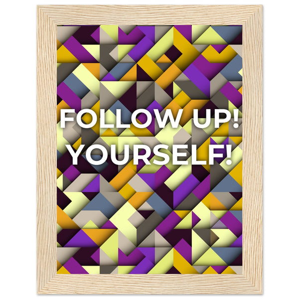 Abstract Motivation - Follow Up! Yourself! - 15x20 cm 6x8″ Wood frame - Wooden Framed Posters