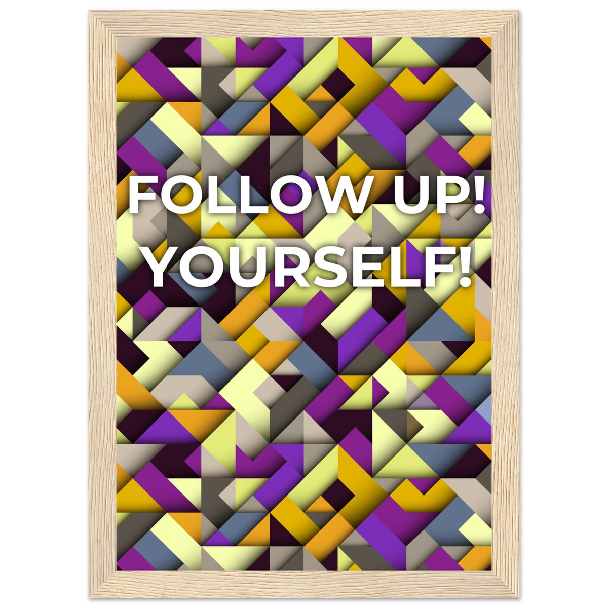 Abstract Motivation - Follow Up! Yourself! - A4 21x29.7 cm 8x12″ Wood frame - Wooden Framed Posters