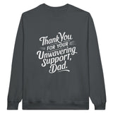 Thank You, Dad - For Your Unwavering Support - Charcoal - Sweatshirts