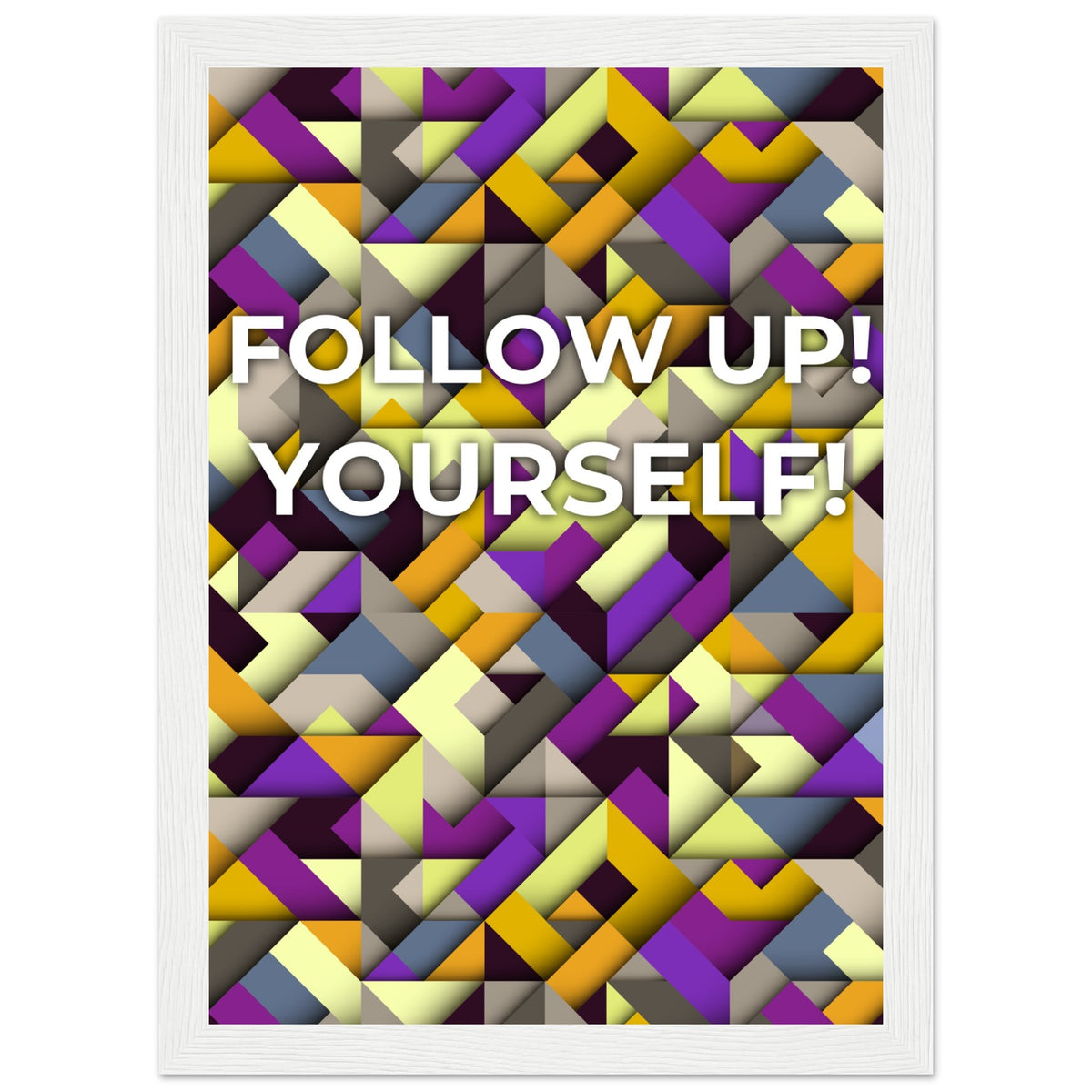 Abstract Motivation - Follow Up! Yourself! - A4 21x29.7 cm 8x12″ White frame - Wooden Framed Posters