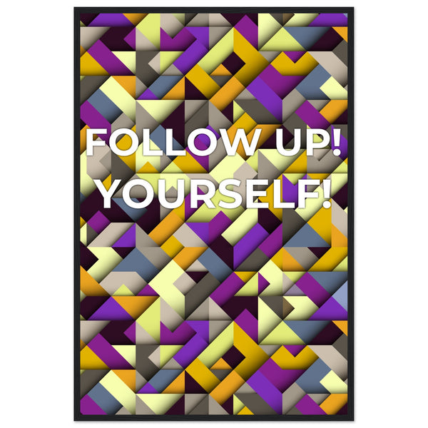 Abstract Motivation - Follow Up! Yourself! - 60x90 cm 24x36″ Black frame - Wooden Framed Posters