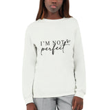 I'M NOT perfect - Wear Your Uniqueness Proudly - - Sweatshirt