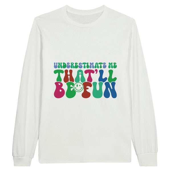 Challenge Accepted - Underestimate Me, It'll Be Fun - White - Long Sleeve T-shirts