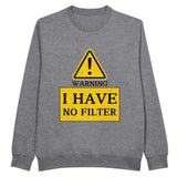 Warning - Bold Statement – No Filter Sweatshirt - - Crewneck Sweatshirts