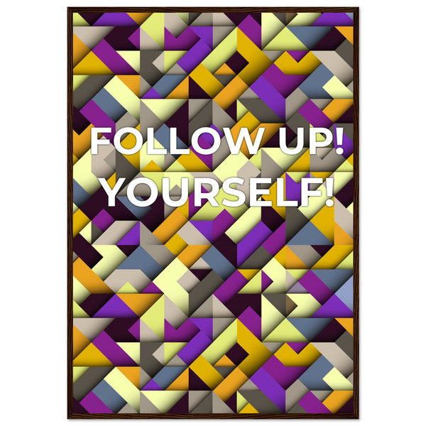 Abstract Motivation - Follow Up! Yourself! - 70x100 cm 28x40″ Dark wood frame - Wooden Framed Posters