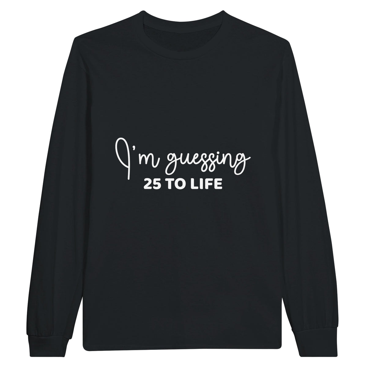 Life's Guesses - 25 To Life on Cotton Canvas - Black - Sweatshirt