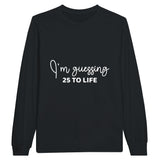 Life's Guesses - 25 To Life on Cotton Canvas - Black - Sweatshirt