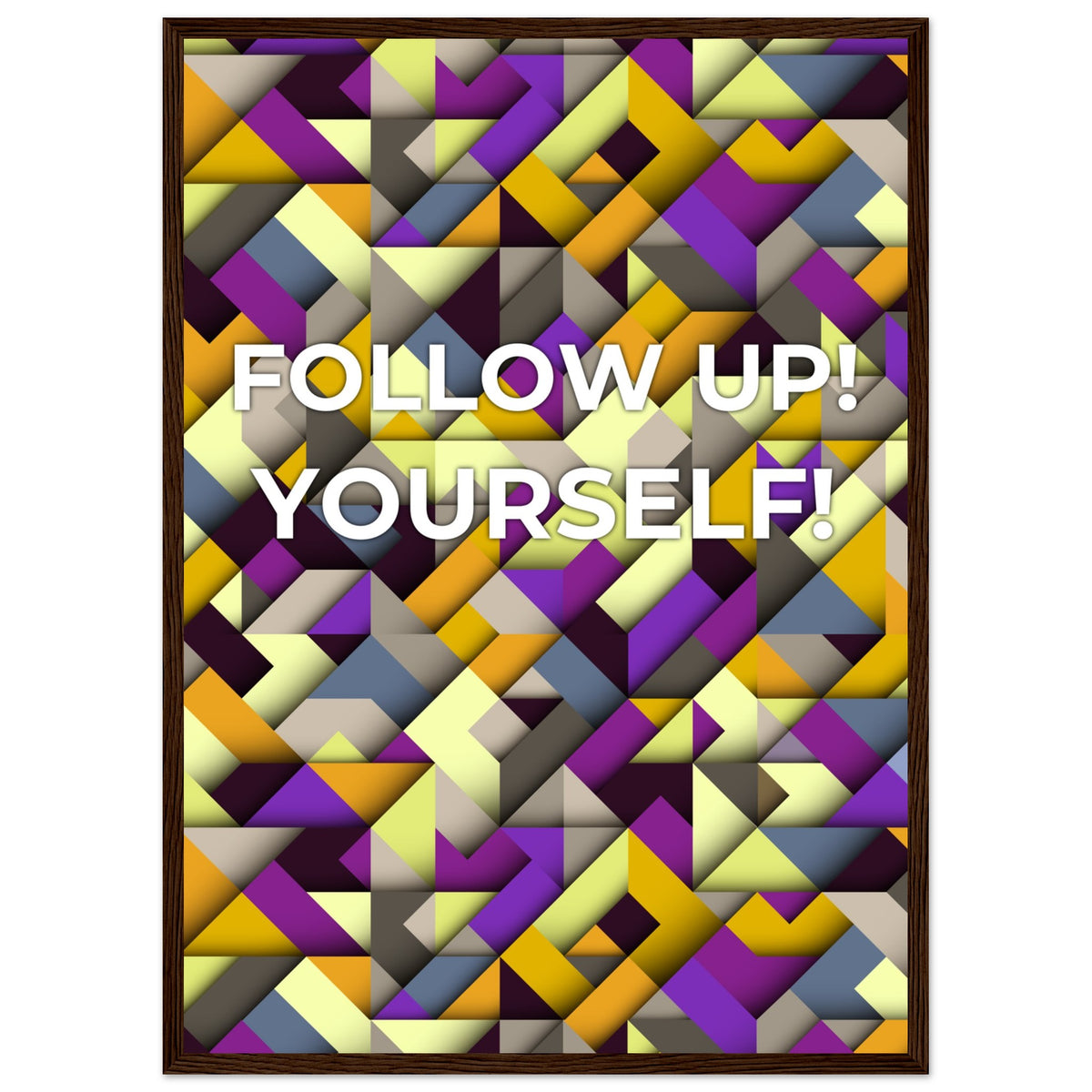 Abstract Motivation - Follow Up! Yourself! - 50x70 cm 20x28″ Dark wood frame - Wooden Framed Posters