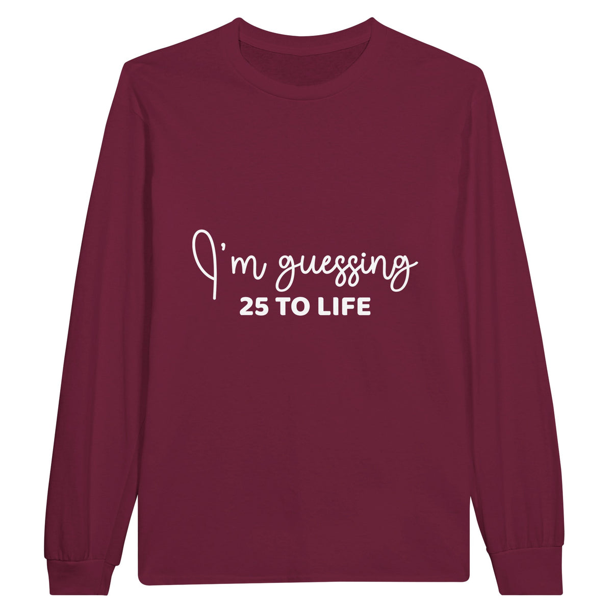 Life's Guesses - 25 To Life on Cotton Canvas - Maroon - Sweatshirt