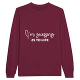 Life's Guesses - 25 To Life on Cotton Canvas - Maroon - Sweatshirt