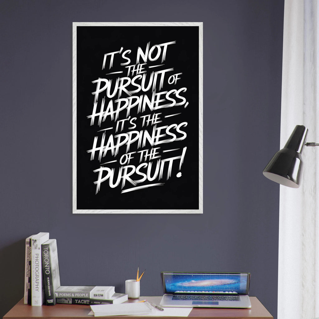 Motivation Wall Art – “Happiness of the Pursuit” Poster - White frame - Wooden Framed Posters