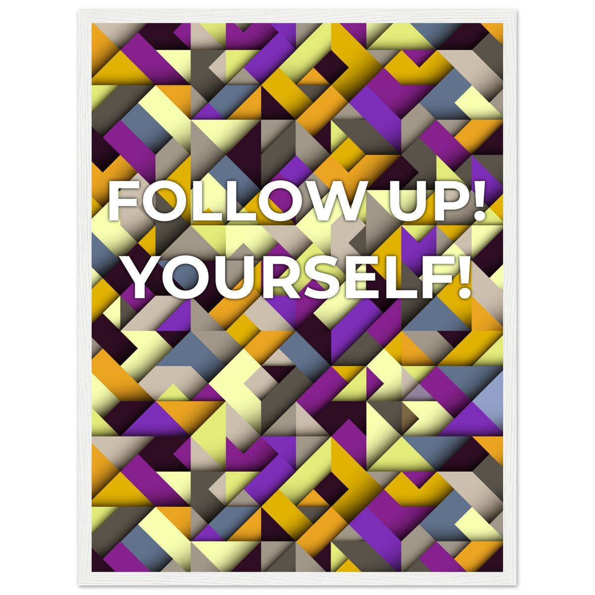 Abstract Motivation - Follow Up! Yourself! - 45x60 cm 18x24″ White frame - Wooden Framed Posters