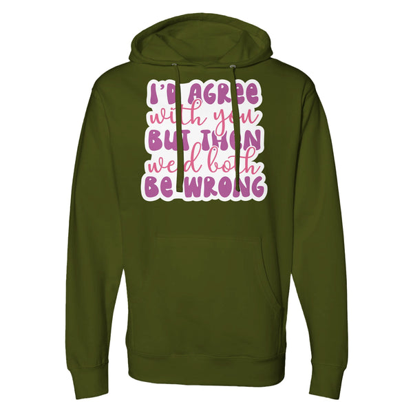 In the Realm of Irony - 'I’d Agree' Hoodie Speaks Volumes - Army - Hoodies