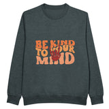 Be Kind to Your Mind Sweatshirt - Embrace Self-Care - Charcoal Heather - Sweatshirts